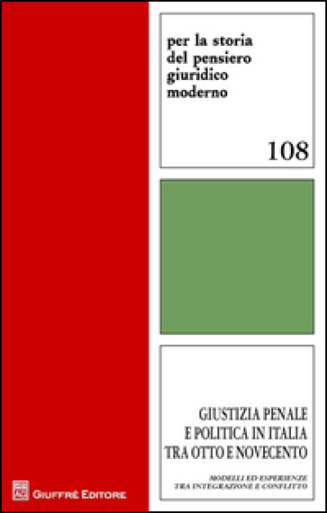 Giustizia penale e politica in Italia tra Otto e Novecento. Modelli ed esperienze tra integrazione e conflitto