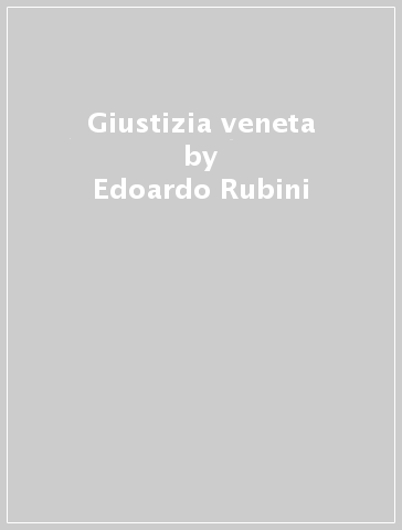 Giustizia veneta - Edoardo Rubini