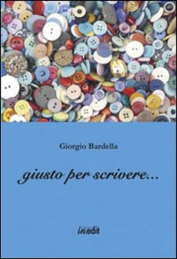 Giusto per scrivere... - Giorgio Bardella