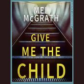 Give Me the Child: A gripping and suspenseful psychological thriller, with a breathtaking twist