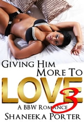 Giving Him More To Love 3