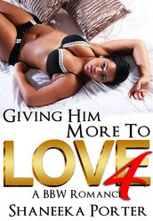 Giving Him More To Love 4: A BBW Romance