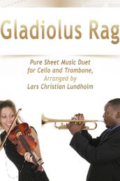 Gladiolus Rag Pure Sheet Music Duet for Cello and Trombone, Arranged by Lars Christian Lundholm