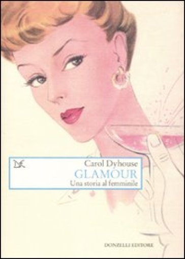 Glamour. Una storia tutta al femminile - Carol Dyhouse