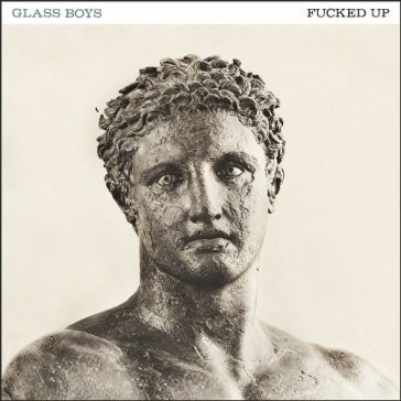 Glass boys-ltd ed - Fucked Up