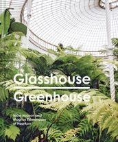 Glasshouse Greenhouse: Haarkon s world tour of amazing botanical spaces