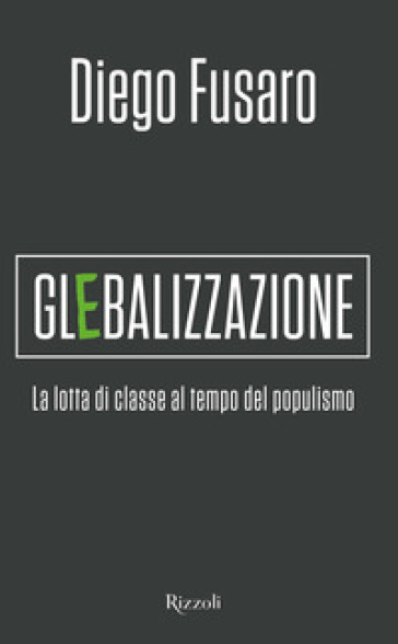 Glebalizzazione. La lotta di classe al tempo del populismo - Diego Fusaro