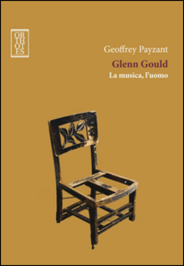 Glenn Gould. La musica, l'uomo - Geoffrey Payzant