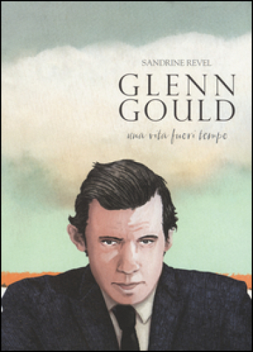 Glenn Gould. Una vita fuori tempo - Sandrine Revel