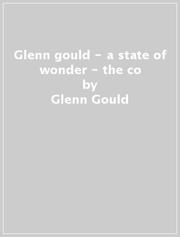 Glenn gould - a state of wonder - the co - Glenn Gould