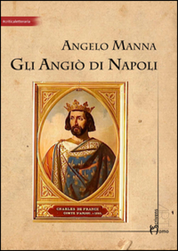 Gli Angiò di Napoli - Angelo Manna