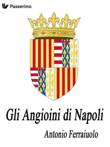 Gli Angioini di Napoli - Antonio Ferraiuolo