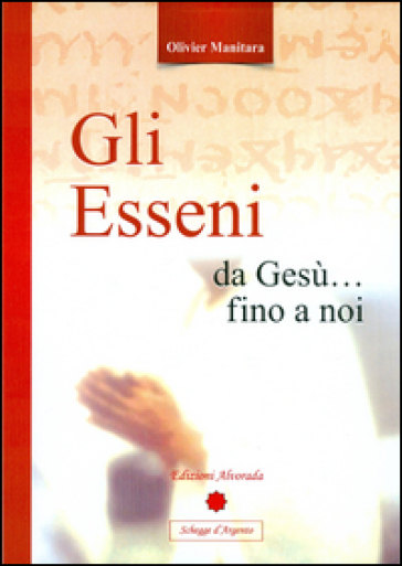 Gli Esseni da Gesù... fino a noi - Olivier Manitara