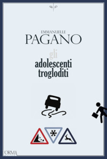 Gli adolescenti trogloditi - Emmanuelle Pagano