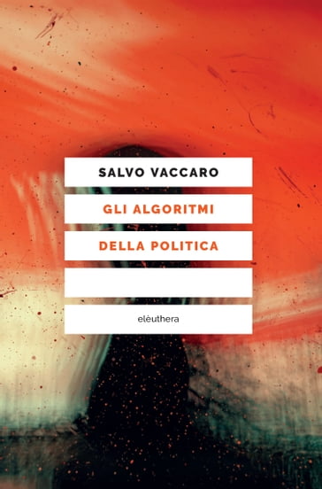 Gli algoritmi della politica - Salvo Vaccaro