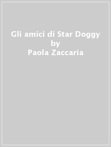 Gli amici di Star Doggy - Paola Zaccaria - Rosa Silvestroni