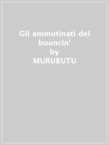 Gli ammutinati del bouncin' - MURUBUTU