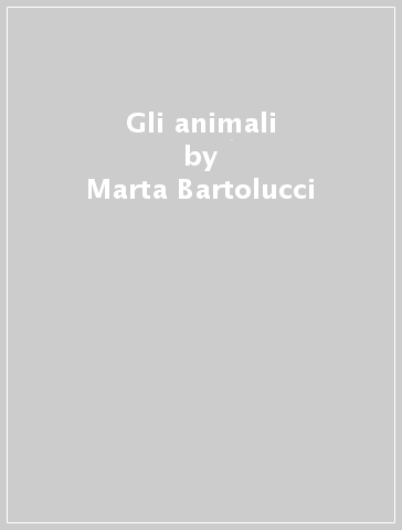 Gli animali - Marta Bartolucci