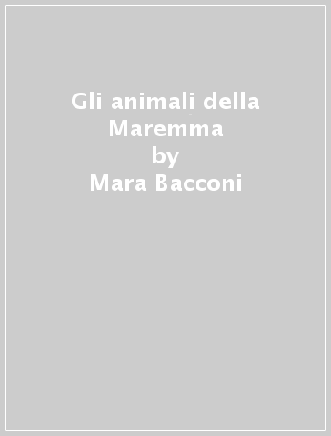 Gli animali della Maremma - Mara Bacconi