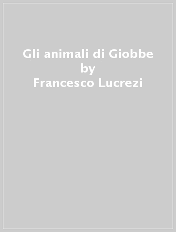 Gli animali di Giobbe - Francesco Lucrezi