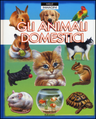 Gli animali domestici - Emilie Beaumont - Patricia Reinig