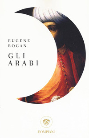 Gli arabi - Eugene Rogan
