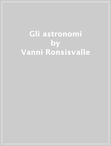 Gli astronomi - Vanni Ronsisvalle