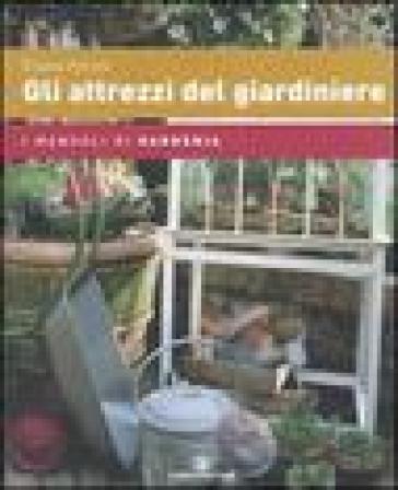 Gli attrezzi del giardiniere - Eliana Ferioli