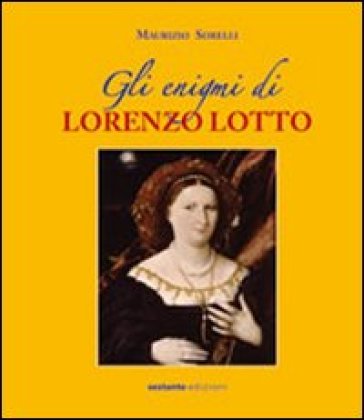 Gli enigmi di Lorenzo Lotto - Maurizio Sorelli