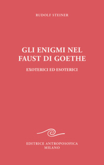 Gli enigmi nel Faust di Goethe - Rudolph Steiner