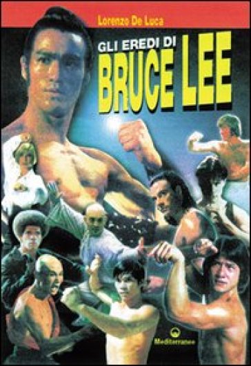 Gli eredi di Bruce Lee - Lorenzo De Luca