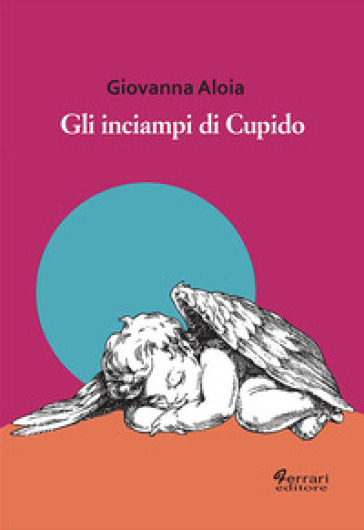 Gli inciampi di Cupido - Giovanna Aloia