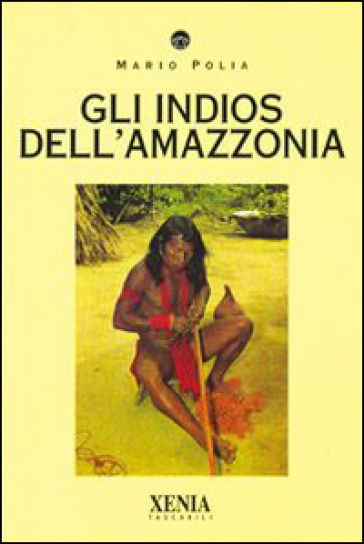 Gli indios dell'Amazzonia - Mario Polia