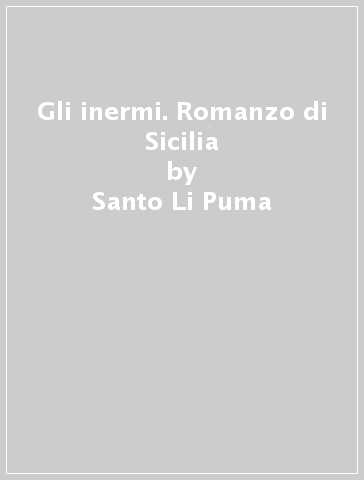 Gli inermi. Romanzo di Sicilia - Santo Li Puma