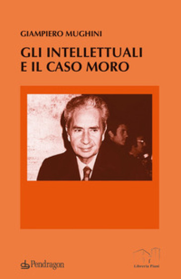 Gli intellettuali e il caso Moro - Giampiero Mughini