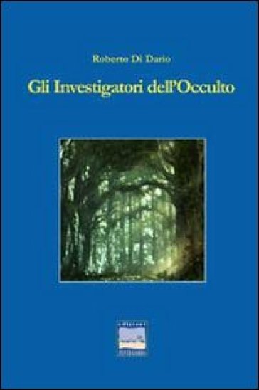 Gli investigatori dell'occulto - Roberto Di Diario