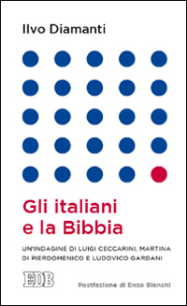 Gli italiani e la Bibbia - Ilvo Diamanti - Luigi Ceccarini - Martina Di Pierdomenico - Ludovico Gardani