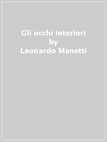 Gli occhi interiori - Leonardo Manetti