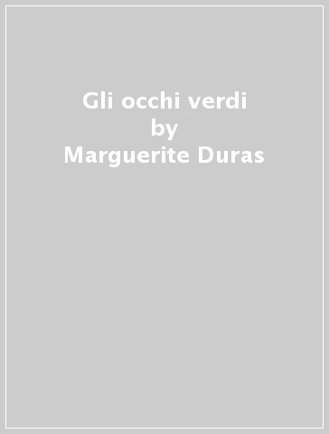 Gli occhi verdi - Marguerite Duras