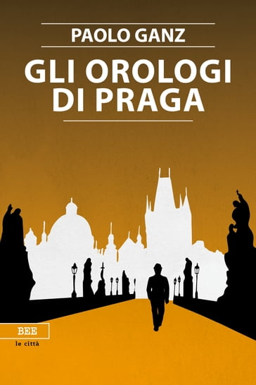 Gli orologi di Praga - Paolo Ganz