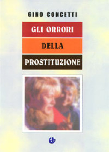Gli orrori della prostituzione - Gino Concetti
