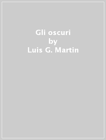 Gli oscuri - Luis G. Martin