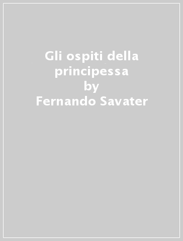 Gli ospiti della principessa - Fernando Savater