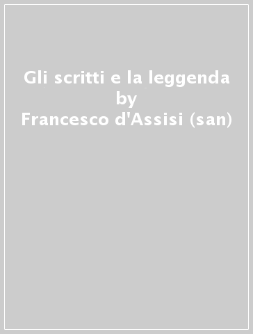 Gli scritti e la leggenda - Francesco d