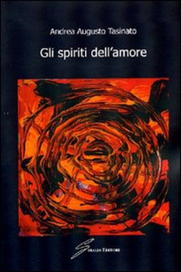 Gli spiriti dell'amore - Andrea Augusto Tasinato