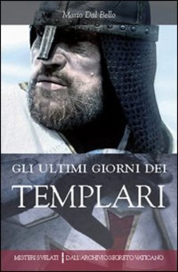 Gli ultimi giorni dei templari - Mario Dal Bello