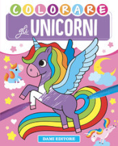 Gli unicorni. Ediz. a colori