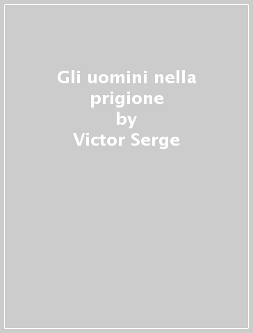 Gli uomini nella prigione - Victor Serge