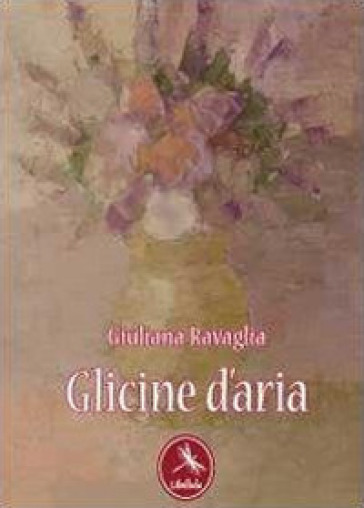 Glicine d'aria - Giuliana Ravaglia