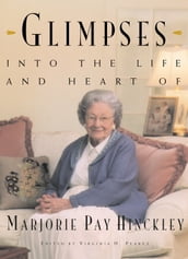 Glimpses into the Life and Heart of Marjorie Pay Hinckley